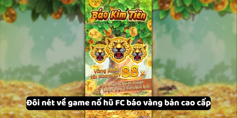 Khám Phá Chi Tiết Về Game Nổ Hũ FC Báo Vàng Bản Cao Cấp 5 doi-net-ve-game-no-hu-fc-bao-vang-ban-cao-cap