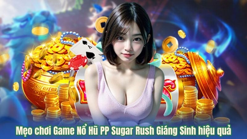 Game Nổ Hũ PP Sugar Rush Giáng Sinh - Game Slot Số 1 Hiện Nay 7 meo-choi-game-hieu-qua