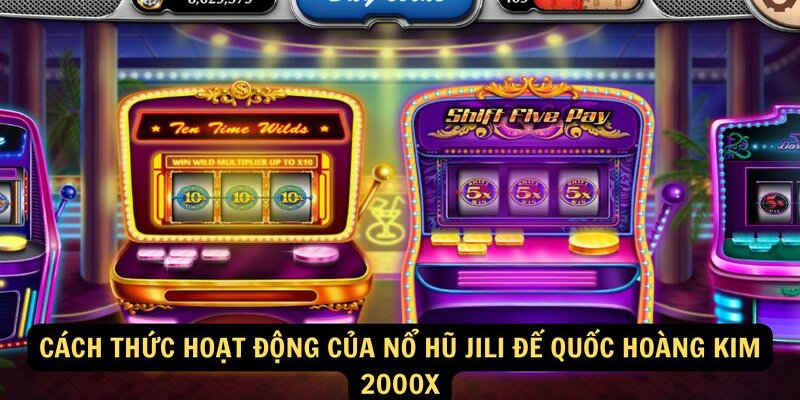 Nổ Hũ JILI Đế Quốc Hoàng Kim 2000x - Tựa game slot đình đám hiện nay 7 no-hu-jili-de-quoc-hoang-kim-2000x-co-che