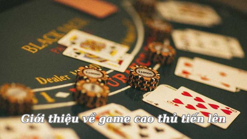 Tải game cao thủ tiến lên cá cược - Khám phá thế giới giải trí cá cược thú vị 9 gioi-thieu-ve-game-cao-thu-tien-len
