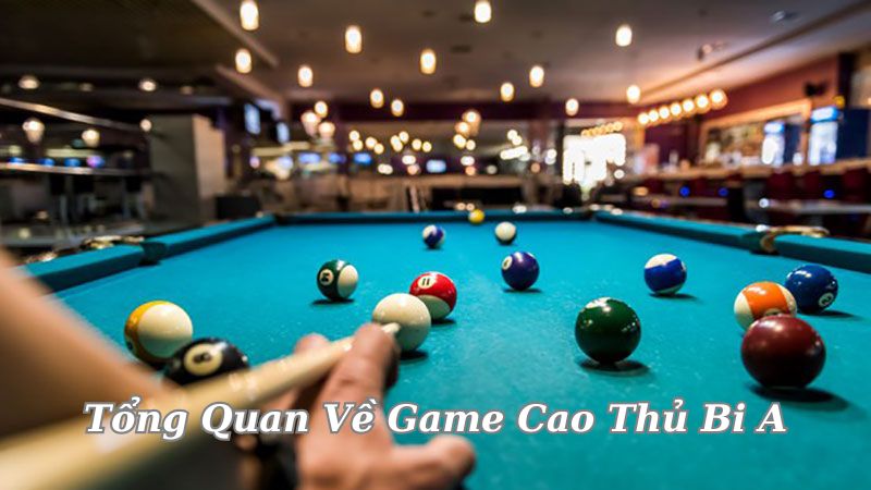 Game Cao Thủ Bi A - Đỉnh Cao Cá Cược Trong Thể Thao Điện Tử 10 tong-quan-ve-game-cao-thu-bi-a